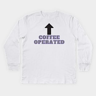 Coffee Operated Kids Long Sleeve T-Shirt